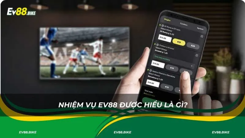 Nhiệm vụ EV88 được hiểu là gì?