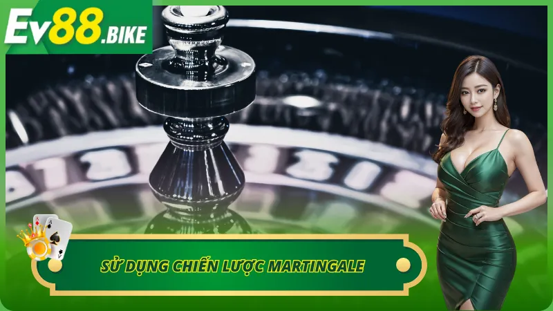 Sử dụng chiến lược Martingale