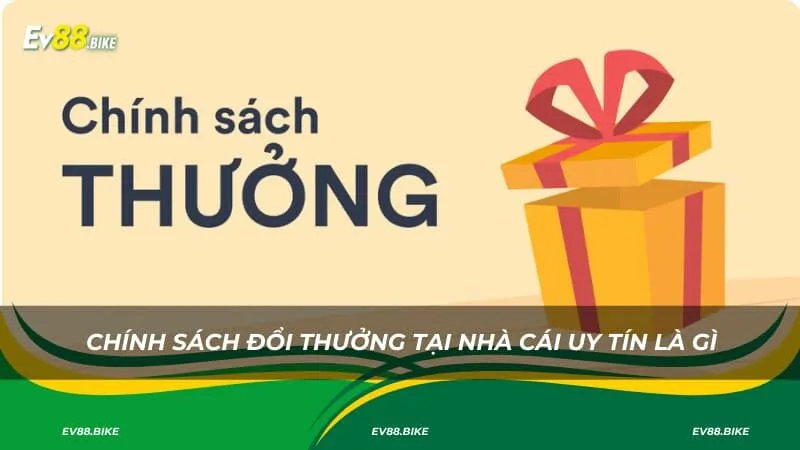 Chính sách đổi thưởng tại nhà cái uy tín là gì