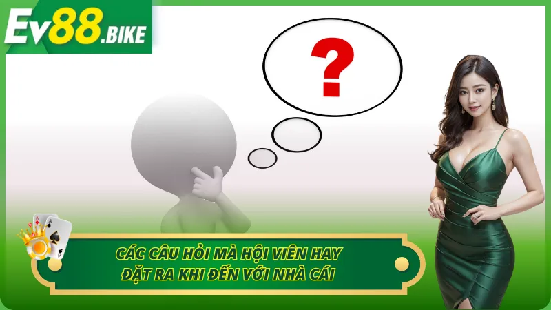 Giải đáp các thắc mắc của người dùng về ev88